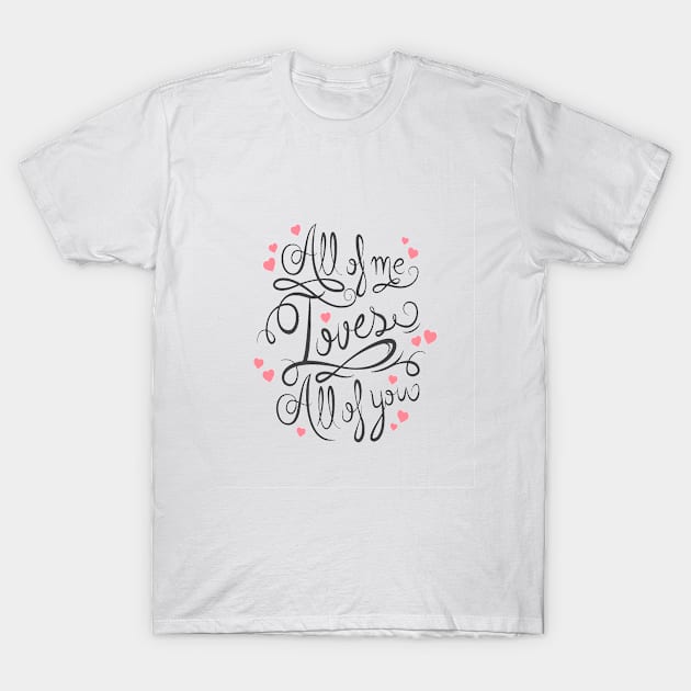 All of Me Loves All Of You T-Shirt by PaperMoonGifts